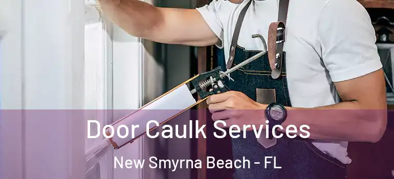  Door Caulk Services New Smyrna Beach - FL