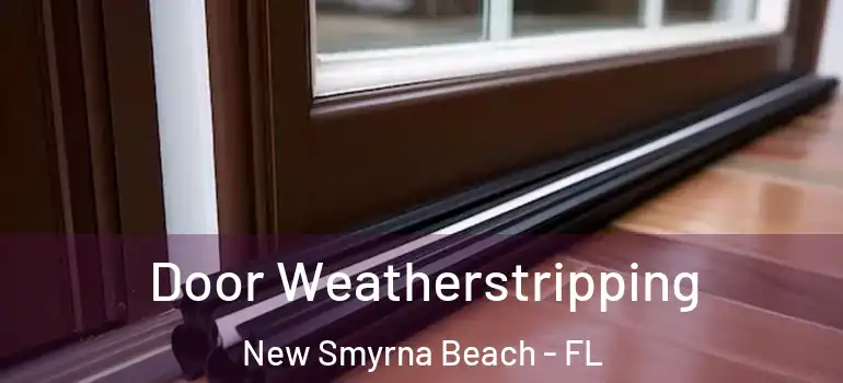  Door Weatherstripping New Smyrna Beach - FL