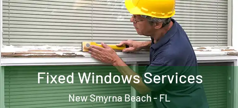Fixed Windows Services New Smyrna Beach - FL