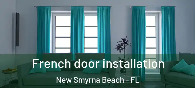 French door installation New Smyrna Beach - FL