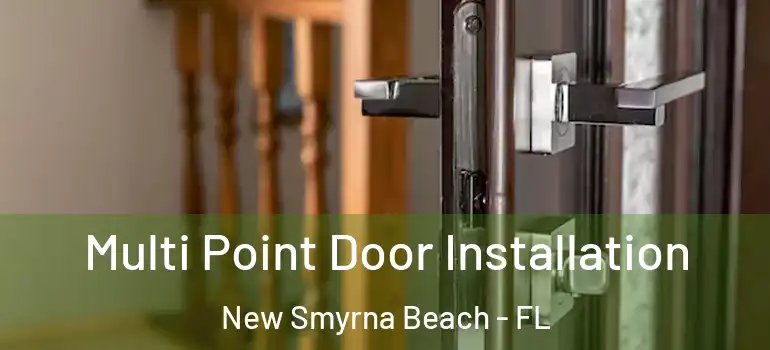 Multi Point Door Installation New Smyrna Beach - FL