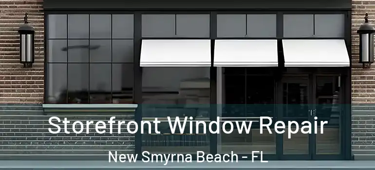  Storefront Window Repair New Smyrna Beach - FL