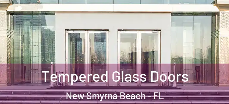  Tempered Glass Doors New Smyrna Beach - FL