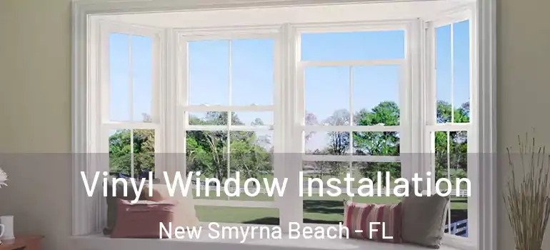  Vinyl Window Installation New Smyrna Beach - FL