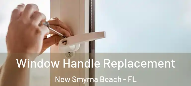Window Handle Replacement New Smyrna Beach - FL